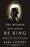 The Woman Who Would Be King: Hatshepsut's Rise to Power in Ancient Egypt