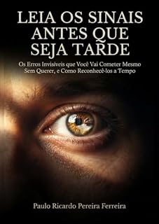 Livro Leia os Sinais Antes Que Seja Tarde: Os Erros Invisíveis que Você Vai Cometer Mesmo Sem Querer, e Como Reconhecê-los a Tempo