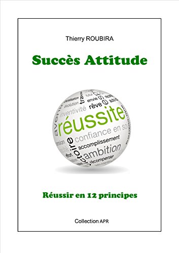 Succès Attitude: Réussir en 12 principes (French Edition) by Edition APR