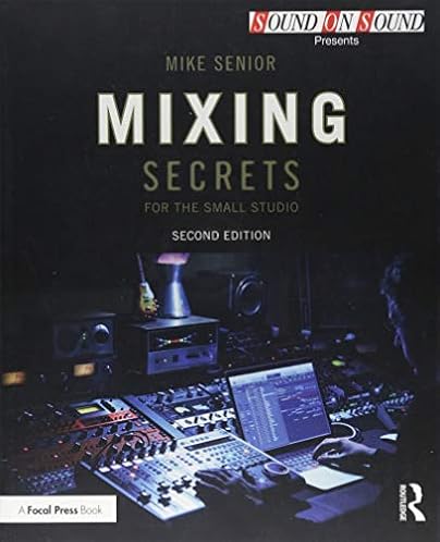 Mixing Secrets and techniques for the Small Studio (Sound On Sound Presents…)