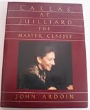 Callas at Juilliard: The Master Classes by John Ardoin