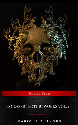 50 Classic Gothic Works Vol. 1: Dracula, Frankenstein, The Black Cat, The Picture Of Dorian Gray...