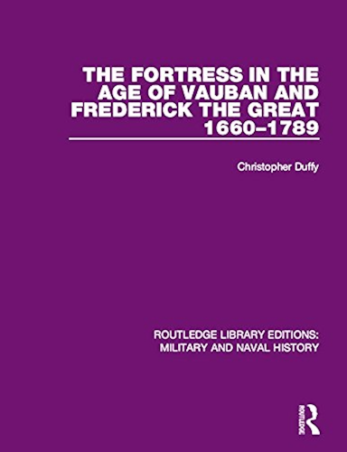 Download The Fortress in the Age of Vauban and Frederick the Great 1660-1789 (Routledge Library Editions: Military and Naval History) (English Edition) PDF