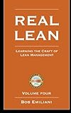 Real Lean: Learning the Craft of Lean Management (Volume Four)