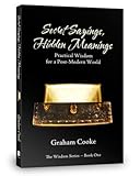 Paperback Secret Sayings Hidden Meanings: Practical Wisdom for a Postmodern World, The Wisdom Series Book 1 Book