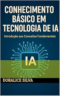 Livro Conhecimento Básico em Tecnologia de IA: Introdução aos Conceitos fundamentais