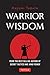 Warrior Wisdom: (Analysis of SUN TZU'S THE ART OF WAR, Shokatsu Komei's THE TACTICS, And More) by Kazumi Tabata