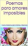 Poemas para amores imposibles (Spanish Edition) by Maya Rebeca Benmergui Esayag