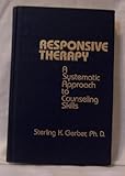 Responsive Therapy : A Systematic Approach to Counseling Skills, Gerber, Sterling K., 0898852676