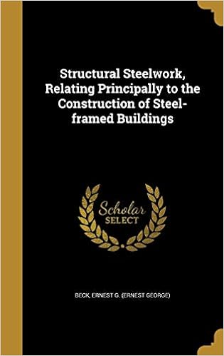 Structural Steelwork, Relating Principally to the Construction of Steel-Framed Buildings