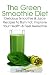The Green Smoothie Diet: Delicious Smoothie and Juice Recipes to Burn Fat, Improve Your Health and F by Sarah Sophia