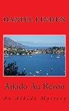 Aikido Au Revoir: An Aikido Mystery (The Aikido Mysteries) (Volume 5)