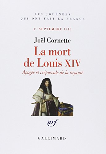 La mort de Louis XIV: apogée et crépuscule de la royauté