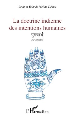La doctrine indienne des intentions humaines: Purushartha (French Edition) by Louis Moline