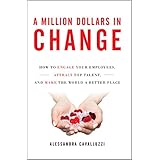A Million Dollars in Change: How to Engage Your Employees, Attract Top Talent, and Make the World a Better Place