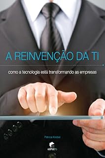 Livro A Reinvenção Da Ti: Como A Tecnologia Está Transformando As Empresas