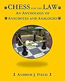Chess and the Law: An Anthology of Anecdotes and Analogies by Andrew J. Field
