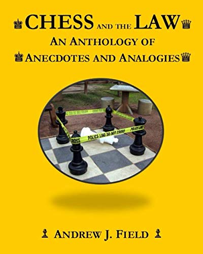 Chess and the Law: An Anthology of Anecdotes and Analogies by Andrew J. Field