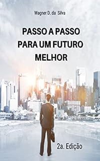 Livro Passo a Passo Para Um Futuro Melhor - 2a. versão - Melhorada e Ampliada