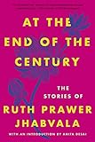 At the End of the Century: The Stories of Ruth Prawer Jhabvala by Ruth Prawer Jhabvala, Anita Desai