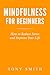 Mindfulness for Beginners: How to Reduce Stress and Improve Your Life (Mindfulness Books, Mindfulnes by Tony Smith