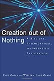 Creation out of Nothing:  A Biblical, Philosophical, and Scientific Exploration