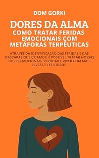 Livro Dores da Alma Como Tratar Feridas Emocionais com Metáforas Terapêuticas