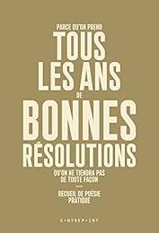 Parce qu'on prend tous les ans de bonnes résolutions qu'on ne tiendra pas de toute façon