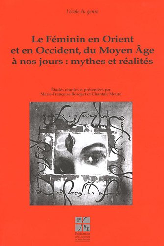 Le  féminin en Orient et en Occident, du Moyen âge à nos jours