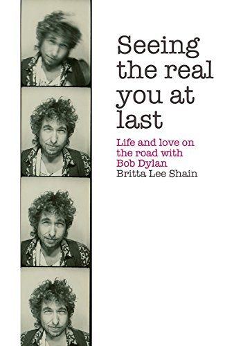 Seeing the Real You at Last: Life and Love on the Road with Bob Dylan