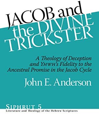 Jacob And The Divine Trickster A Theology Of Deception And Yhwh S Fidelity To The Ancestral Promise In The Jacob Cycle Anderson John E 9781575062198 Amazon Com Books