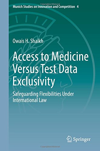Download Access to Medicine Versus Test Data Exclusivity: Safeguarding Flexibilities Under International Law (Munich Studies on Innovation and Competition) Download Access to Medicine Versus Test Data Exclusivity: Safeguarding Flexibilities Under International Law (Munich Studies on Innovation and Competition)