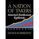 A Nation of Takers: America’s Entitlement Epidemic (New Threats to Freedom Series)