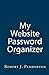 My Website Password Organizer: One place to organize every website Login And Password by Robert J. Pemberton