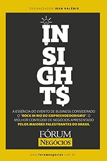 Livro Insights: A ESSÊNCIA DO EVENTO DE BUSINESS CONSIDERADO O “ROCK IN RIO DO EMPREENDEDORISMO”. O MELHOR CONTEÚDO DE NEGÓCIOS APRESENTADO PELOS MAIORES PALESTRANTES DO BRASIL