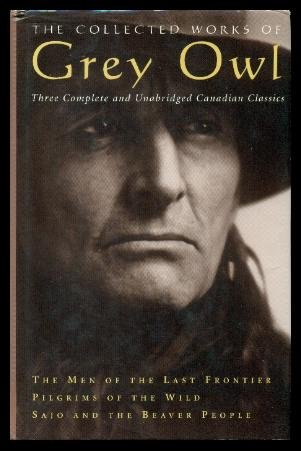 The Collected Works of Grey Owl