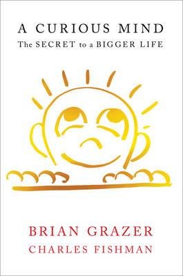 [ A Curious Mind: The Secret to a Bigger Life by Grazer, Brian ( Author ) Apr-2015 Hardcover ]