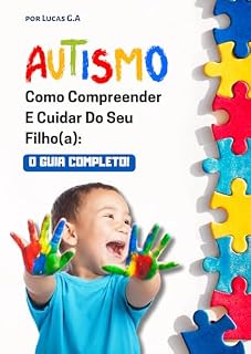 Livro Como Compreender E Cuidar Do Seu Filho(a) Autista: O Guia Completo! (Como Compreender E Cuidar Do Seu Filho(a) Autista: O Guia Completo! + Bônus 1 e 2)