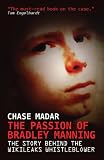 The Passion of Bradley Manning: The Story Behind the Wikileaks Whistleblower by