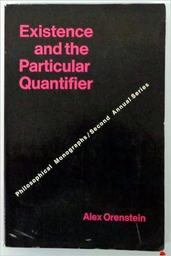 Existence And The Particular Quantifier Philosophical Monographs Orenstein Alex 9780877221265 Amazon Com Books