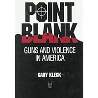 Point Blank: Guns and Violence in America (Social Institutions and Social Change)