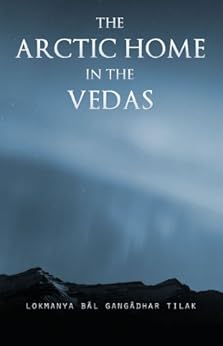 The Arctic Home in the Vedas by [Tilak, Bal Gangadhar]