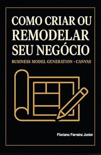Livro COMO CRIAR OU REMODELAR SEU NEGÓCIO : Business Model Generation - Canvas