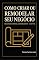 Livro COMO CRIAR OU REMODELAR SEU NEGÓCIO : Business Model Generation - Canvas