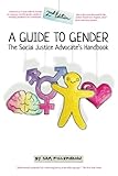 A Guide to Gender (2nd Edition): The Social Justice Advocate's Handbook by Sam Killermann
