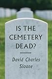 David Charles Sloane, "Is the Cemetery Dead?" (U Chicago Press, 2018)