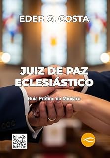Livro JUIZ DE PAZ ECLESIÁSTICO: Guia Prático do Ministro