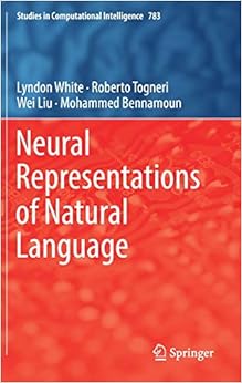 Neural Representations of Natural Language (Studies in Computational Intelligence) Neural Representations of Natural Language (Studies in Computational Intelligence)