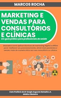 Livro MARKETING E VENDAS PARA CONSULTÓRIOS E CLÍNICAS: : UM GUIA PRÁTICO PARA PROFISSIONAIS DE SAÚDE