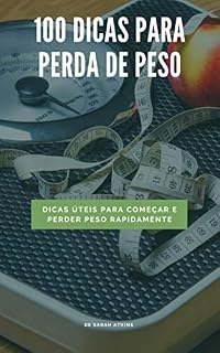 Livro 100 Dicas para perda de peso: Dicas para começar e perder peso rapidamente